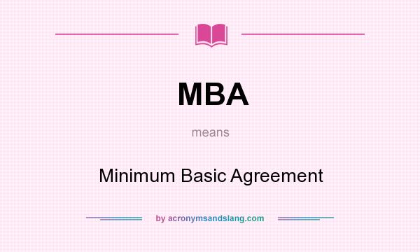What does MBA mean? It stands for Minimum Basic Agreement