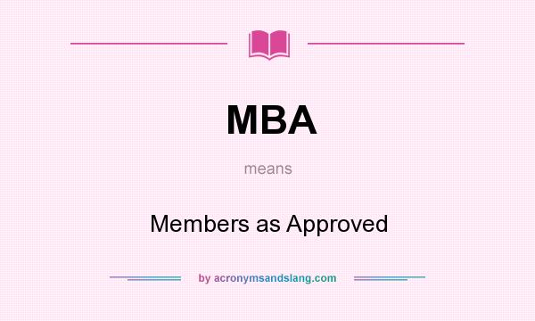 What does MBA mean? It stands for Members as Approved
