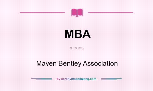 What does MBA mean? It stands for Maven Bentley Association