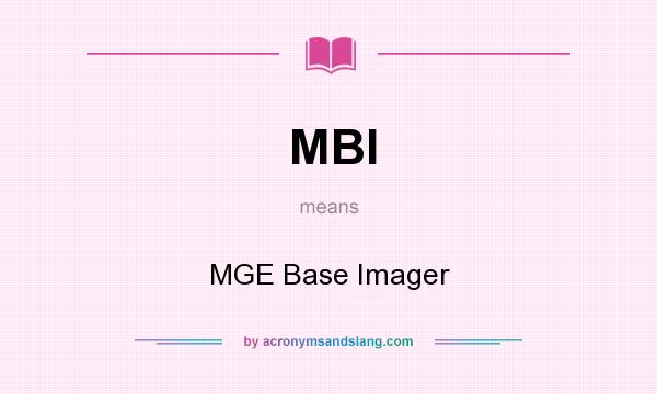 What does MBI mean? It stands for MGE Base Imager