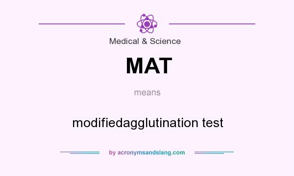 What does MAT mean? It stands for modifiedagglutination test