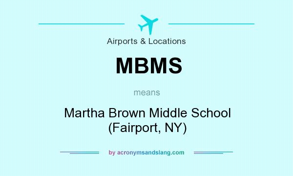 What does MBMS mean? It stands for Martha Brown Middle School (Fairport, NY)