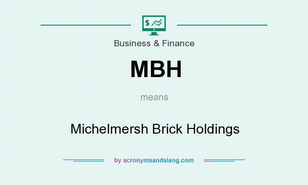 What does MBH mean? It stands for Michelmersh Brick Holdings