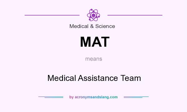 What does MAT mean? It stands for Medical Assistance Team