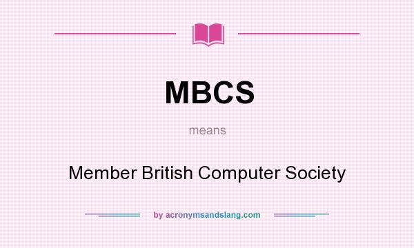 What does MBCS mean? It stands for Member British Computer Society