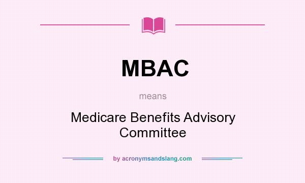 What does MBAC mean? It stands for Medicare Benefits Advisory Committee