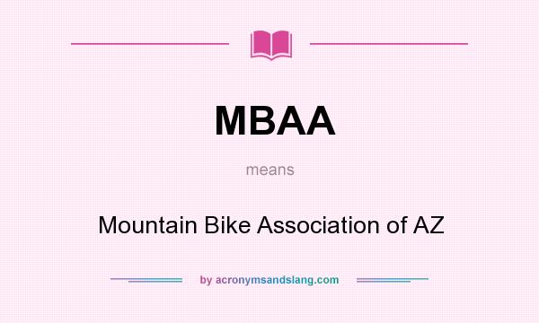 What does MBAA mean? It stands for Mountain Bike Association of AZ