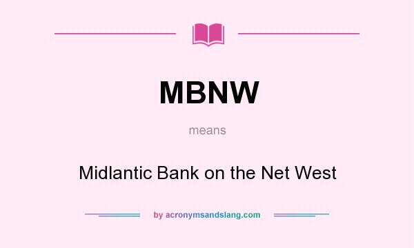 What does MBNW mean? It stands for Midlantic Bank on the Net West