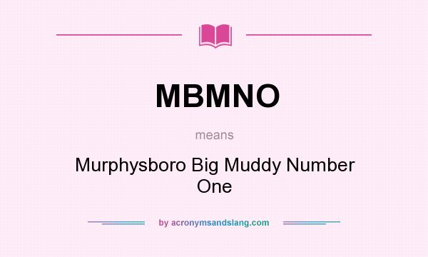 What does MBMNO mean? It stands for Murphysboro Big Muddy Number One