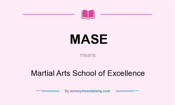 What does MASE mean? It stands for Martial Arts School of Excellence