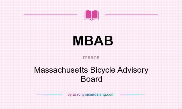 What does MBAB mean? It stands for Massachusetts Bicycle Advisory Board