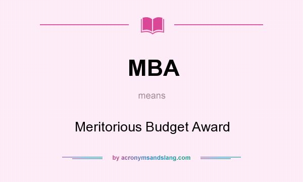 What does MBA mean? It stands for Meritorious Budget Award