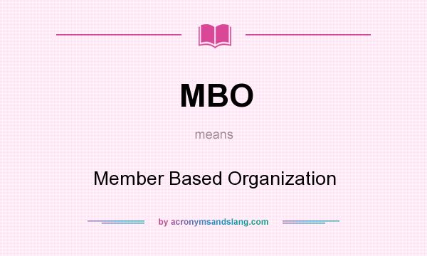 What does MBO mean? It stands for Member Based Organization