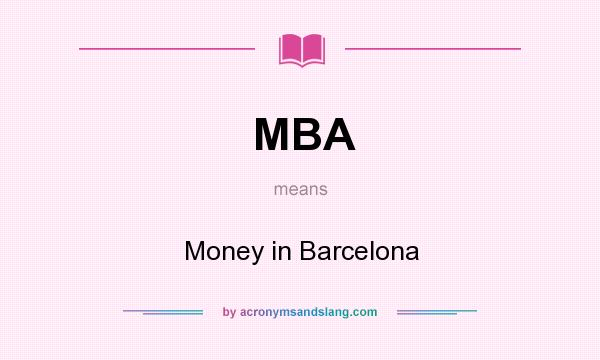 What does MBA mean? It stands for Money in Barcelona