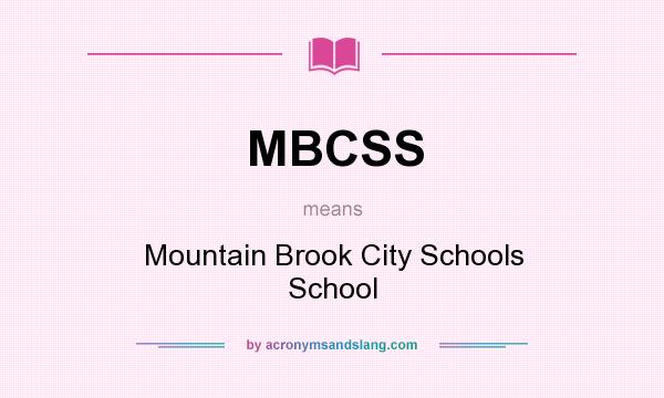 What does MBCSS mean? It stands for Mountain Brook City Schools School