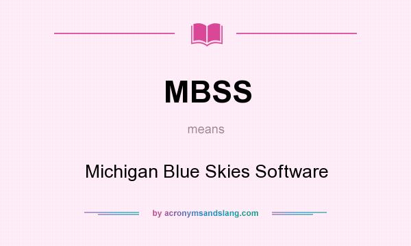 What does MBSS mean? It stands for Michigan Blue Skies Software