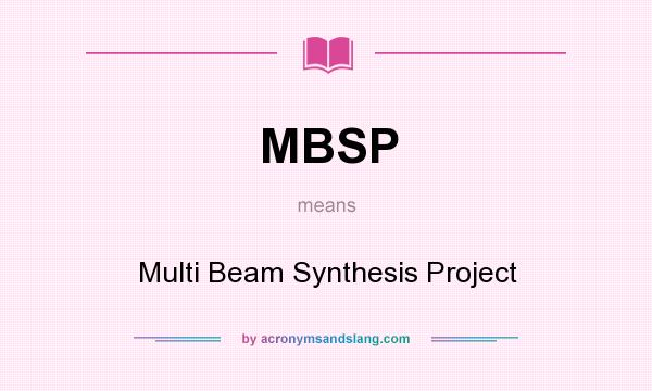 What does MBSP mean? It stands for Multi Beam Synthesis Project