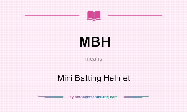 What does MBH mean? It stands for Mini Batting Helmet