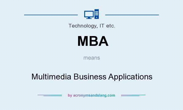 What does MBA mean? It stands for Multimedia Business Applications