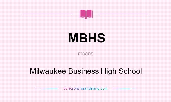 What does MBHS mean? It stands for Milwaukee Business High School