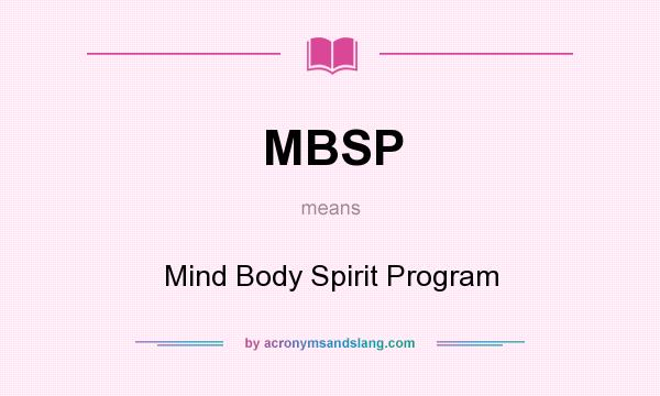 What does MBSP mean? It stands for Mind Body Spirit Program