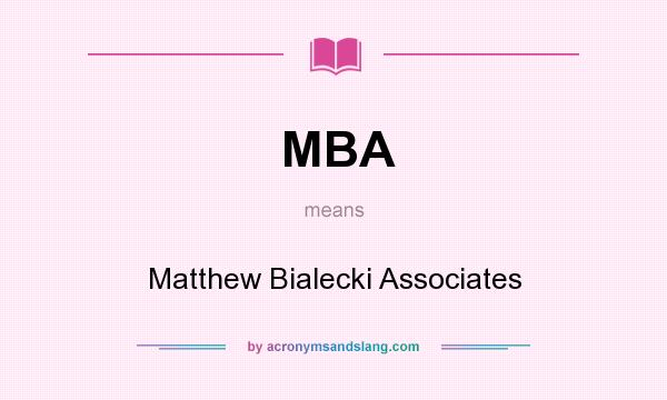 What does MBA mean? It stands for Matthew Bialecki Associates