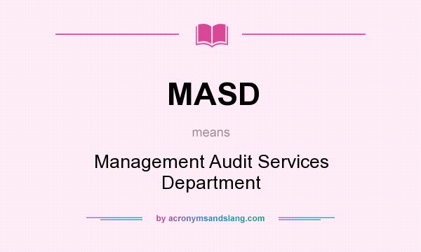 What does MASD mean? It stands for Management Audit Services Department