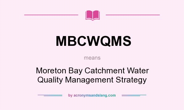 What does MBCWQMS mean? It stands for Moreton Bay Catchment Water Quality Management Strategy