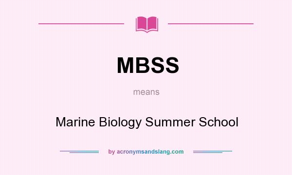 What does MBSS mean? It stands for Marine Biology Summer School