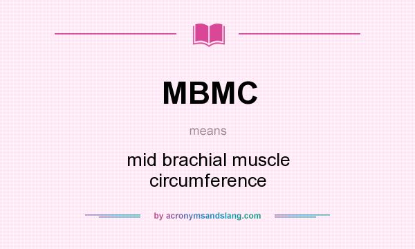 What does MBMC mean? It stands for mid brachial muscle circumference