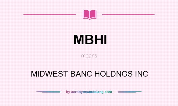 What does MBHI mean? It stands for MIDWEST BANC HOLDNGS INC