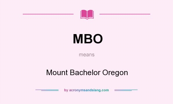 What does MBO mean? It stands for Mount Bachelor Oregon