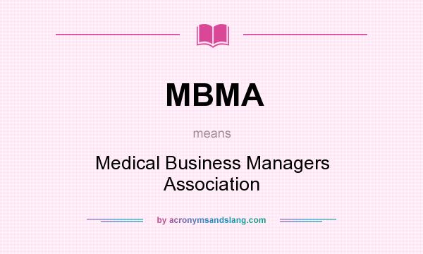 What does MBMA mean? It stands for Medical Business Managers Association