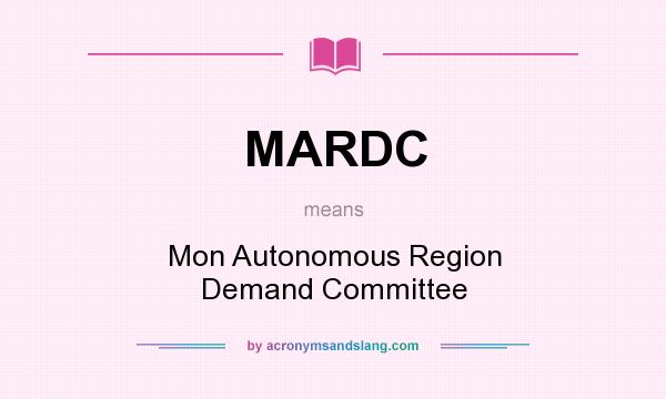 What does MARDC mean? It stands for Mon Autonomous Region Demand Committee