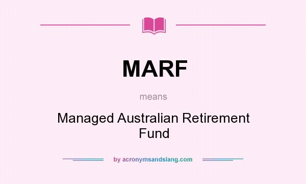 What does MARF mean? It stands for Managed Australian Retirement Fund