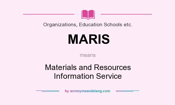 What does MARIS mean? It stands for Materials and Resources Information Service