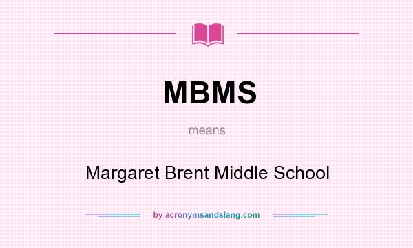 What does MBMS mean? It stands for Margaret Brent Middle School