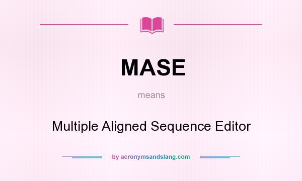 What does MASE mean? It stands for Multiple Aligned Sequence Editor