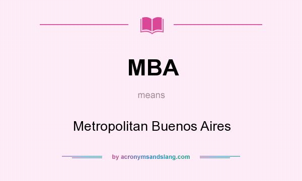 What does MBA mean? It stands for Metropolitan Buenos Aires