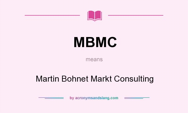 What does MBMC mean? It stands for Martin Bohnet Markt Consulting