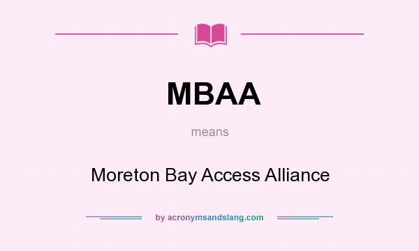 What does MBAA mean? It stands for Moreton Bay Access Alliance