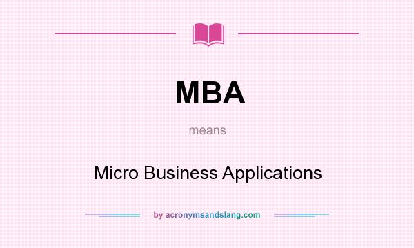 What does MBA mean? It stands for Micro Business Applications