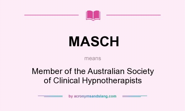 What does MASCH mean? It stands for Member of the Australian Society of Clinical Hypnotherapists
