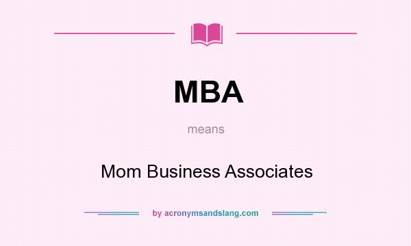 What does MBA mean? It stands for Mom Business Associates