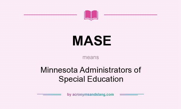 What does MASE mean? It stands for Minnesota Administrators of Special Education