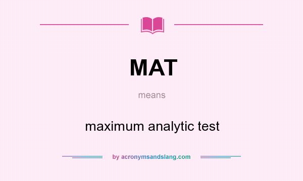 What does MAT mean? It stands for maximum analytic test