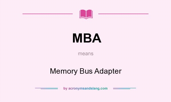 What does MBA mean? It stands for Memory Bus Adapter