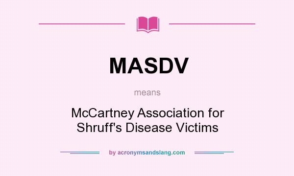 What does MASDV mean? It stands for McCartney Association for Shruff`s Disease Victims