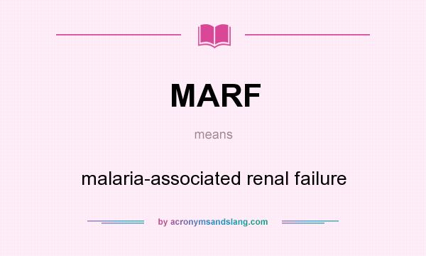 What does MARF mean? It stands for malaria-associated renal failure