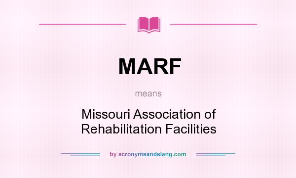 What does MARF mean? It stands for Missouri Association of Rehabilitation Facilities